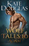 "Wolf Tales 10: Adam" Kate Douglas "Wolf Tales 10: Adam" Kate Douglas