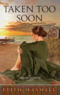 "Taken Too Soon" Edith Maxwell