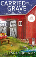"Carried to the Grave and Other Stories" Leslie Budewitz