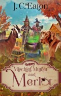 "Mischief, Murder and Merlot" J. C. Eaton