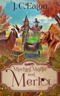 "Mischief, Murder and Merlot" J. C. Eaton