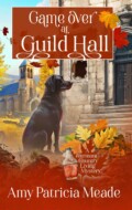 "Game Over at Guild Hall" Amy Patricia Meade
