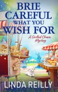 "Brie Careful What You Wish For" Linda Reilly