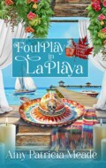 "Foul Play in La Playa" Amy Patricia Meade
